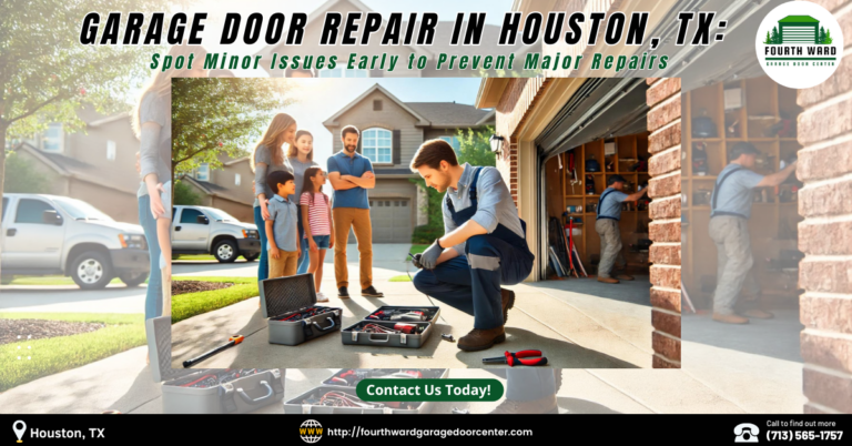 Garage Door Repair in Houston, TX: Spot Minor Issues Early to Prevent Major Repairs